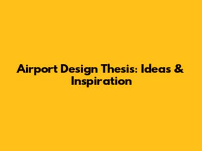 Airport Design Thesis: Ideas & Inspiration