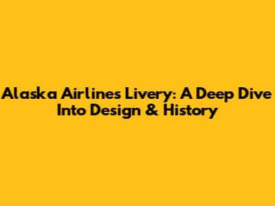 Alaska Airlines Livery: A Deep Dive Into Design & History