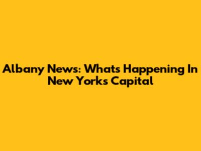 Albany News: What's Happening In New York's Capital