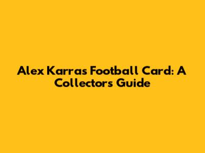Alex Karras Football Card: A Collector's Guide