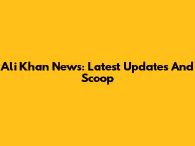 Ali Khan News: Latest Updates And Scoop