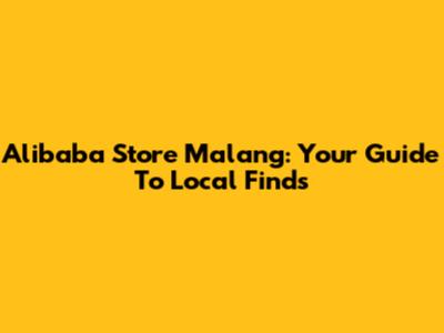 Alibaba Store Malang: Your Guide To Local Finds