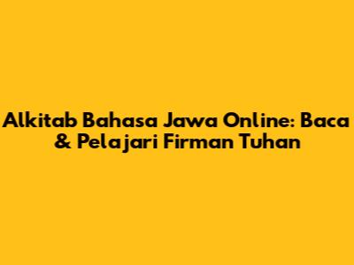 Alkitab Bahasa Jawa Online: Baca & Pelajari Firman Tuhan