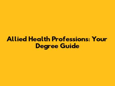 Allied Health Professions: Your Degree Guide