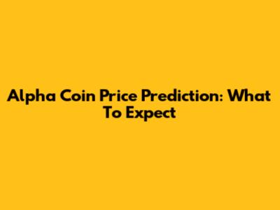 Alpha Coin Price Prediction: What To Expect