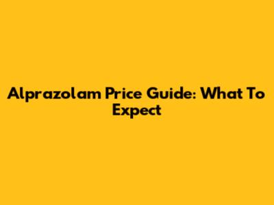 Alprazolam Price Guide: What To Expect