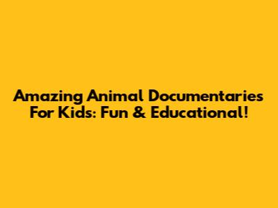 Amazing Animal Documentaries For Kids: Fun & Educational!