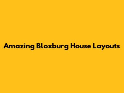 Amazing Bloxburg House Layouts
