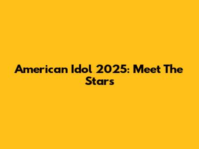 American Idol 2025: Meet The Stars
