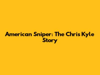 American Sniper: The Chris Kyle Story