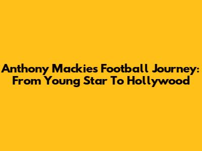 Anthony Mackie's Football Journey: From Young Star To Hollywood