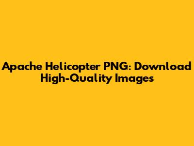 Apache Helicopter PNG: Download High-Quality Images
