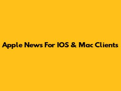 Apple News For IOS & Mac Clients