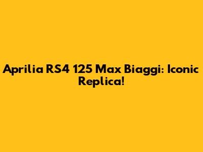 Aprilia RS4 125 Max Biaggi: Iconic Replica!