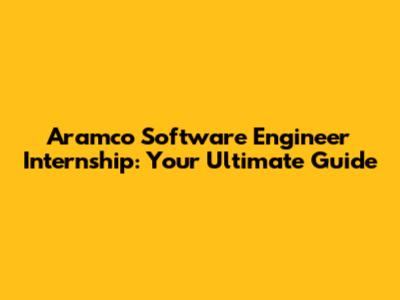 Aramco Software Engineer Internship: Your Ultimate Guide