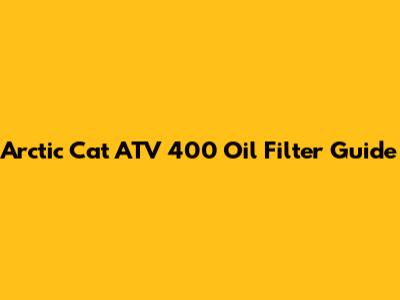 Arctic Cat ATV 400 Oil Filter Guide