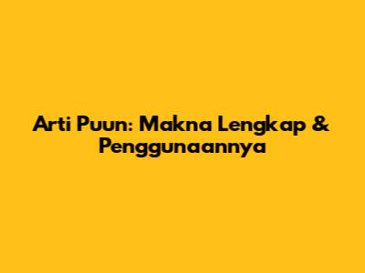 Arti Puun: Makna Lengkap & Penggunaannya