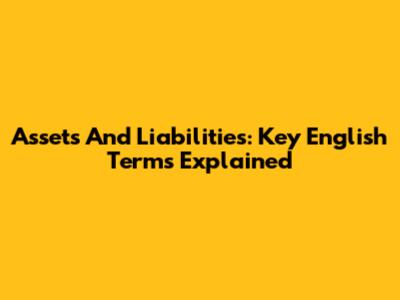 Assets And Liabilities: Key English Terms Explained
