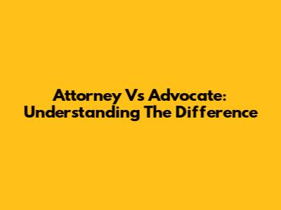 Attorney Vs Advocate: Understanding The Difference
