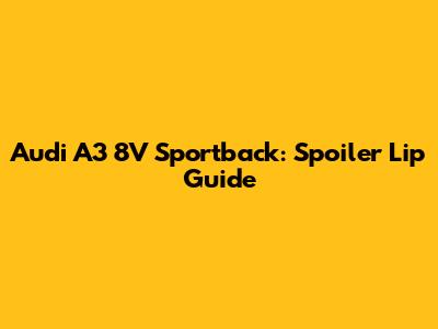 Audi A3 8V Sportback: Spoiler Lip Guide