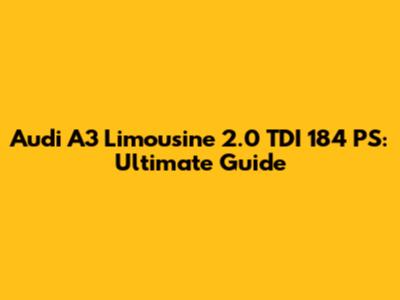 Audi A3 Limousine 2.0 TDI 184 PS: Ultimate Guide