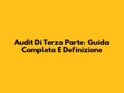 Audit Di Terza Parte: Guida Completa E Definizione