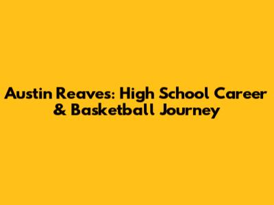 Austin Reaves: High School Career & Basketball Journey