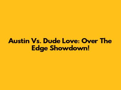 Austin Vs. Dude Love: Over The Edge Showdown!