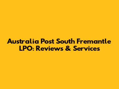 Australia Post South Fremantle LPO: Reviews & Services