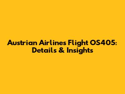 Austrian Airlines Flight OS405: Details & Insights