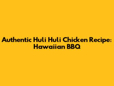 Authentic Huli Huli Chicken Recipe: Hawaiian BBQ
