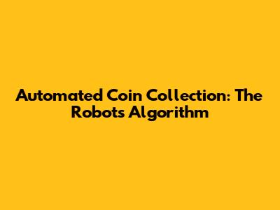 Automated Coin Collection: The Robot's Algorithm
