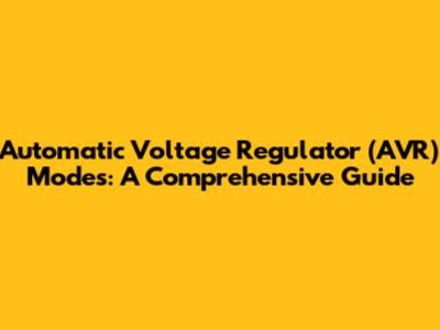 Automatic Voltage Regulator (AVR) Modes: A Comprehensive Guide