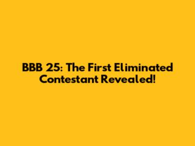 BBB 25: The First Eliminated Contestant Revealed!