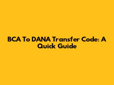 BCA To DANA Transfer Code: A Quick Guide