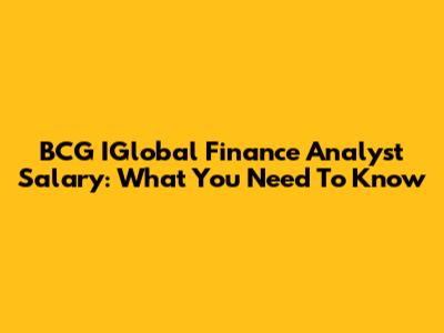 BCG IGlobal Finance Analyst Salary: What You Need To Know
