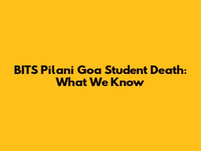 BITS Pilani Goa Student Death: What We Know