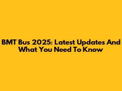 BMT Bus 2025: Latest Updates And What You Need To Know