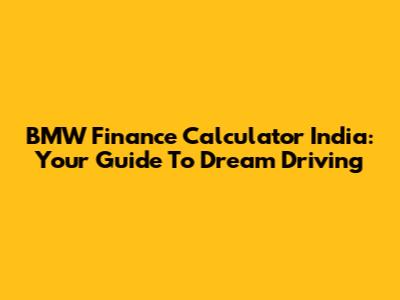 BMW Finance Calculator India: Your Guide To Dream Driving
