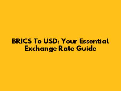 BRICS To USD: Your Essential Exchange Rate Guide