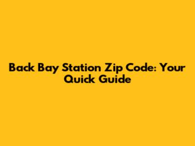 Back Bay Station Zip Code: Your Quick Guide