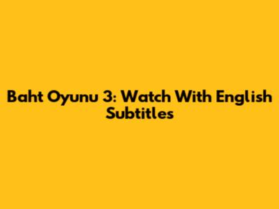 Baht Oyunu 3: Watch With English Subtitles
