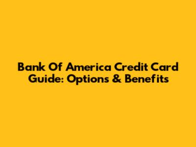 Bank Of America Credit Card Guide: Options & Benefits