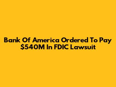 Bank Of America Ordered To Pay $540M In FDIC Lawsuit