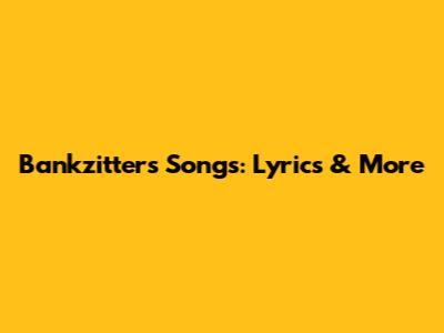 Bankzitters Songs: Lyrics & More