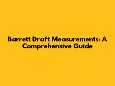 Barrett Draft Measurements: A Comprehensive Guide