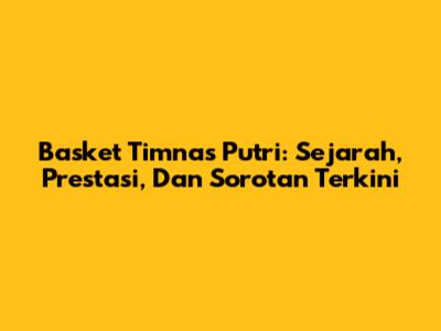 Basket Timnas Putri: Sejarah, Prestasi, Dan Sorotan Terkini