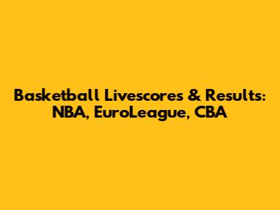 Basketball Livescores & Results: NBA, EuroLeague, CBA