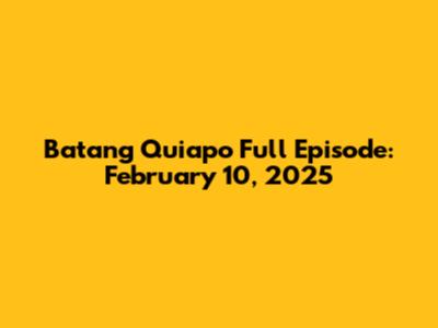 Batang Quiapo Full Episode: February 10, 2025