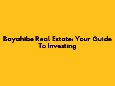 Bayahibe Real Estate: Your Guide To Investing